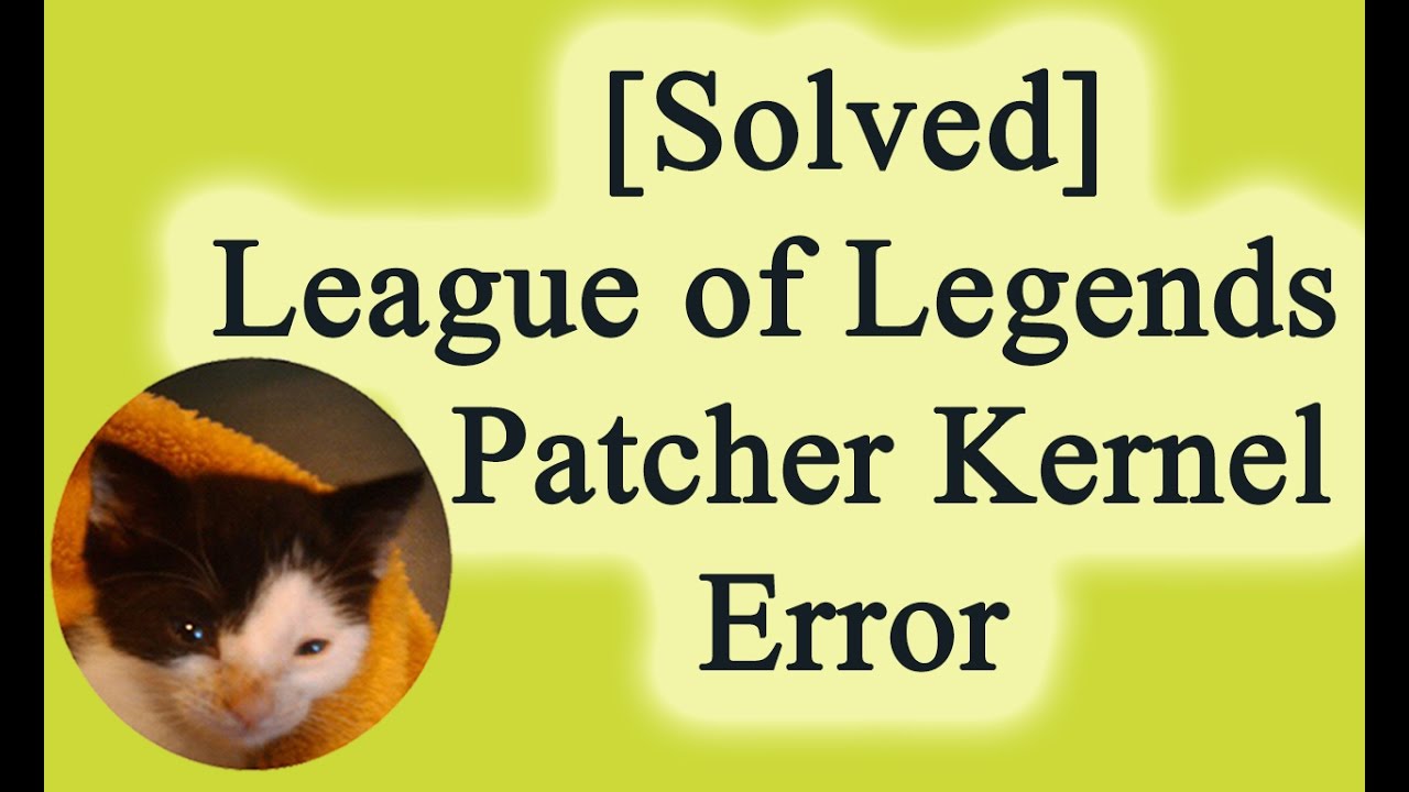 league of legends league of legends error patcher kernel